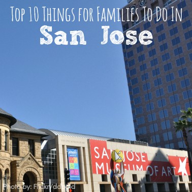 Top Ten Things for Families to Do in San Jose